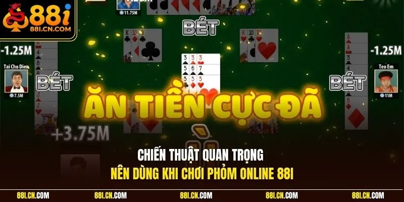 Chiến thuật quan trọng nên dùng khi chơi phỏm online 88I