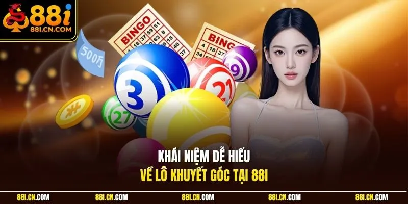 Khái niệm dễ hiểu về lô khuyết góc tại 88I