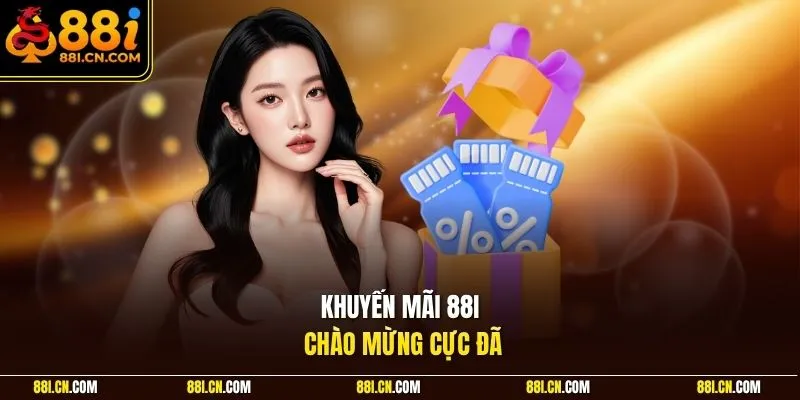 Khuyến mãi 88I chào mừng cực đã