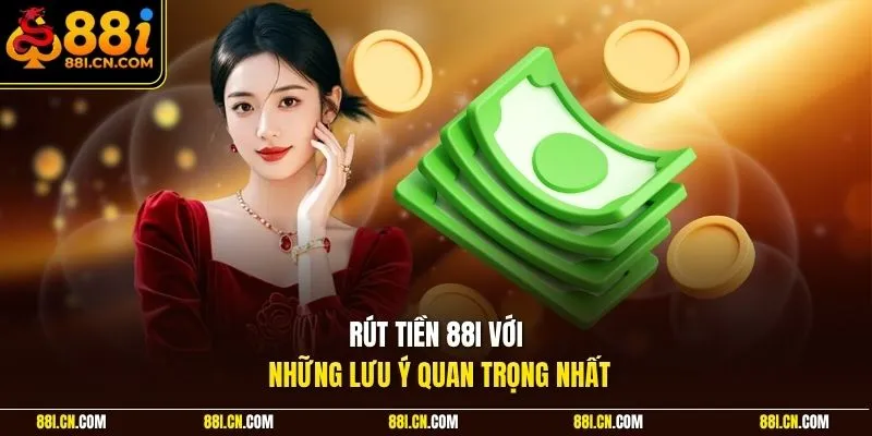 Rút tiền 88I với những lưu ý quan trọng nhất