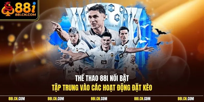 Thể thao 88I nổi bật, tập trung vào các hoạt động đặt kèo